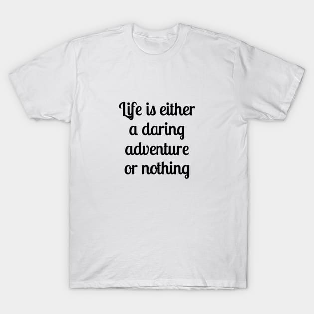 Helen Keller - Life is either a daring adventure or nothing T-Shirt by brightnomad